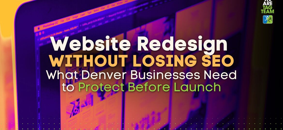 Website Redesign Without Losing SEO What Denver Businesses Need to Protect Before Launch